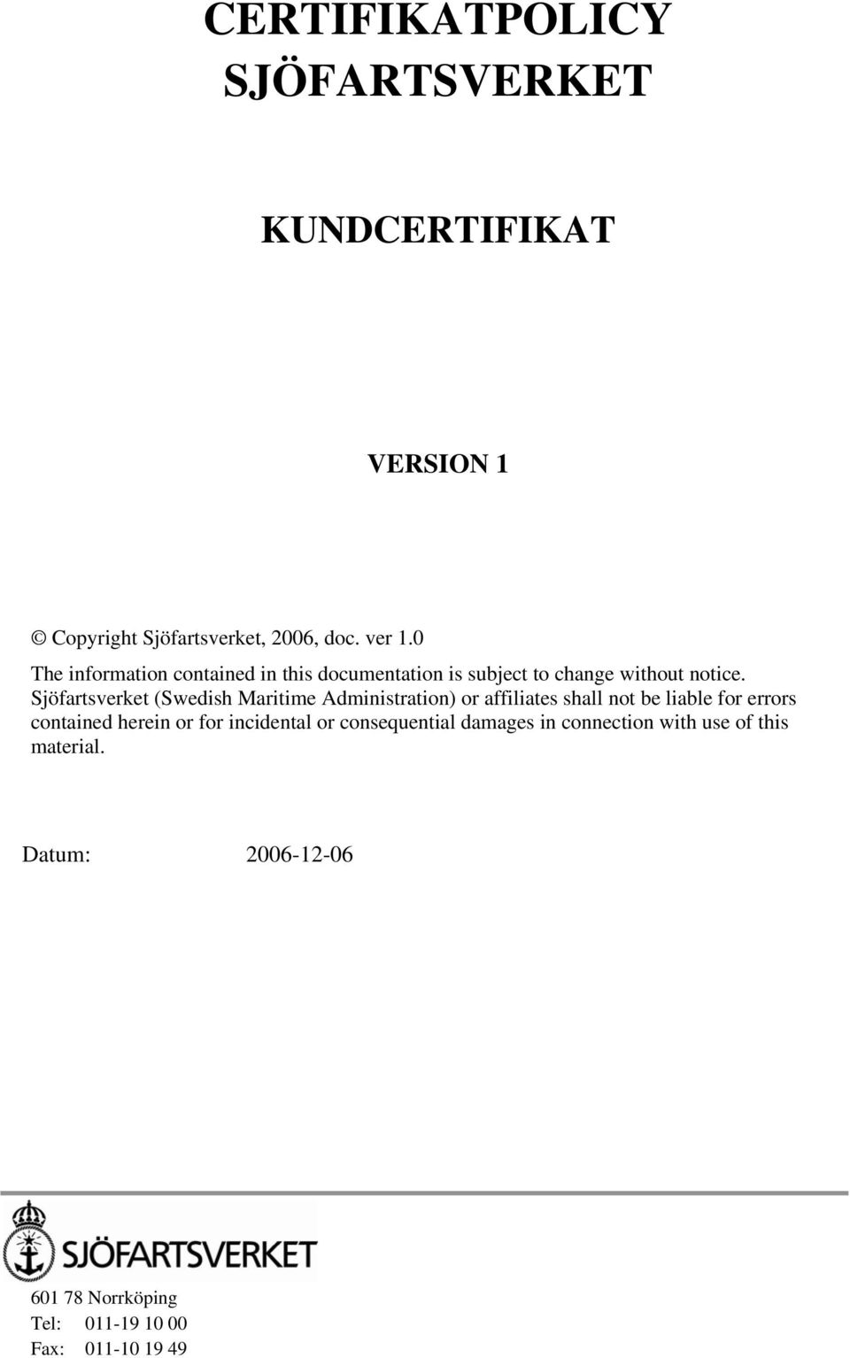 Sjöfartsverket (Swedish Maritime Administration) or affiliates shall not be liable for errors contained herein or
