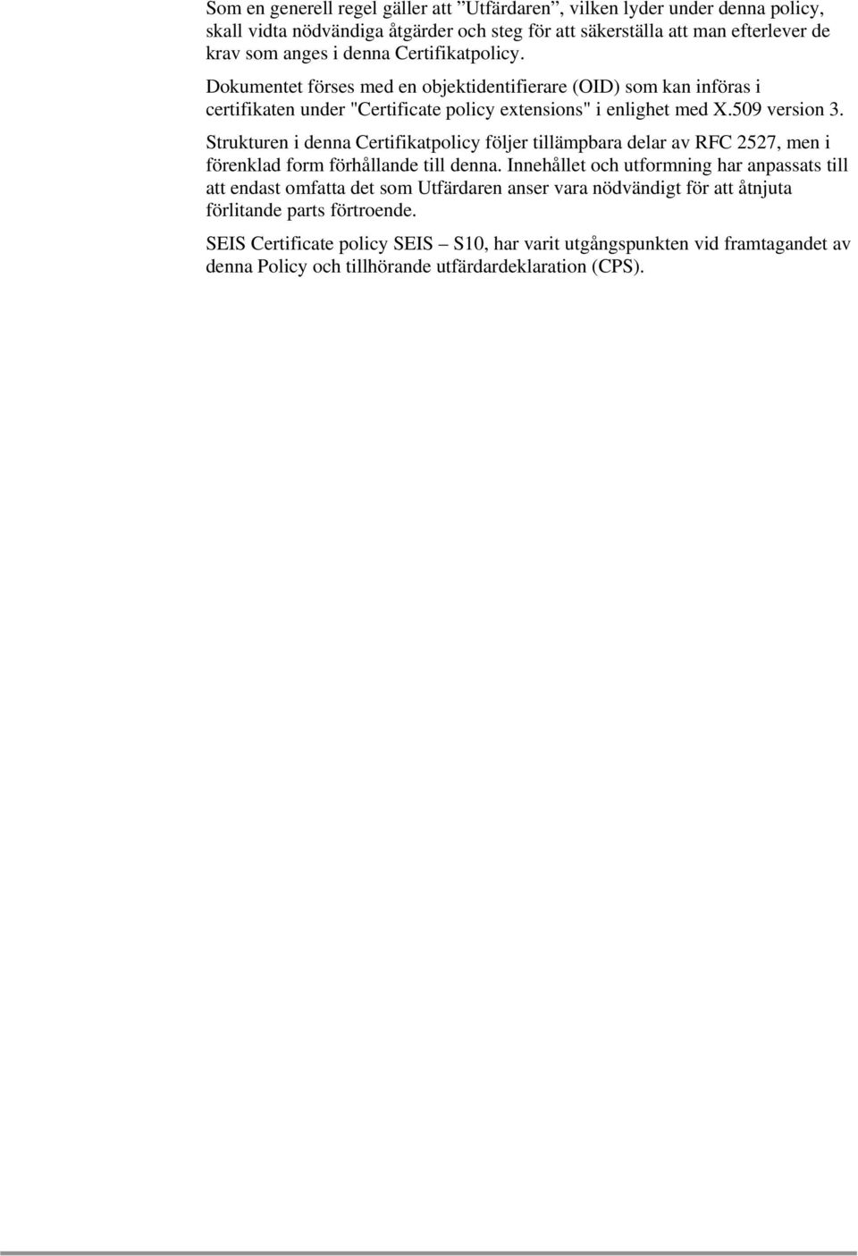 Strukturen i denna Certifikatpolicy följer tillämpbara delar av RFC 2527, men i förenklad form förhållande till denna.
