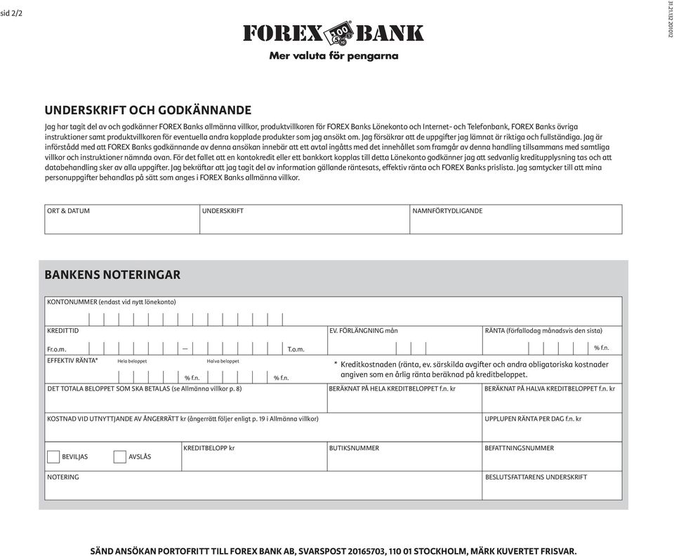 instruktioner samt produktvillkoren för eventuella andra kopplade produkter som jag ansökt om. Jag försäkrar att de uppgifter jag lämnat är riktiga och fullständiga.