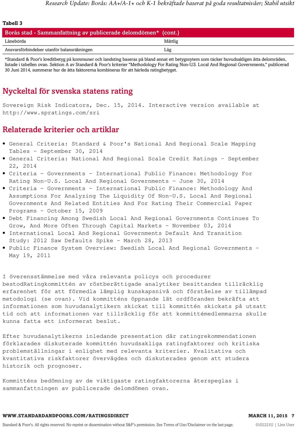 listade i tabellen ovan. Sektion A av Standard & Poor's kriterier "Methodology For Rating Non-U.S. Local And Regional Governments," publicerad 30 Juni 2014, summerar hur de åtta faktorerna kombineras för att härleda ratingbetyget.