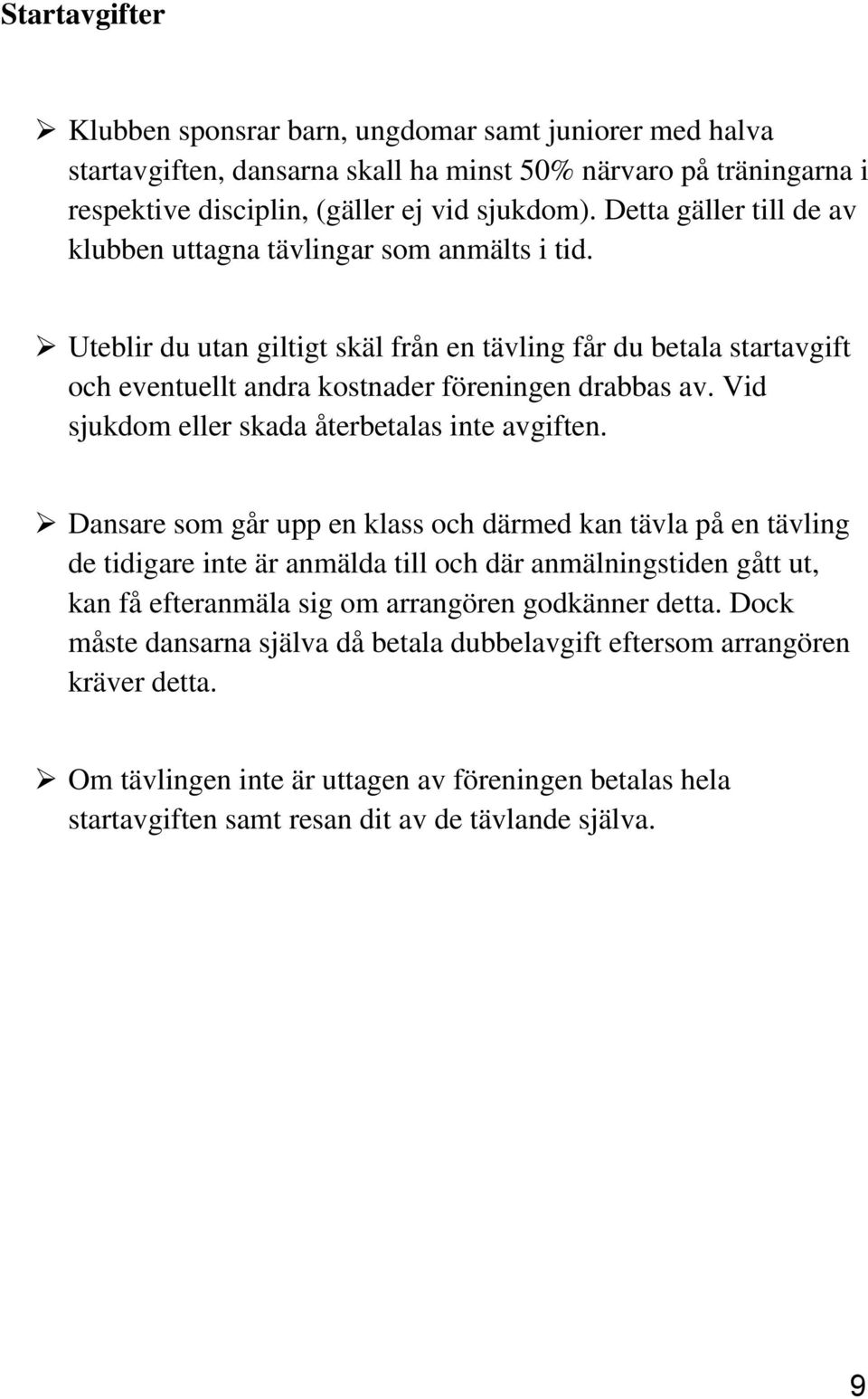 Vid sjukdom eller skada återbetalas inte avgiften.