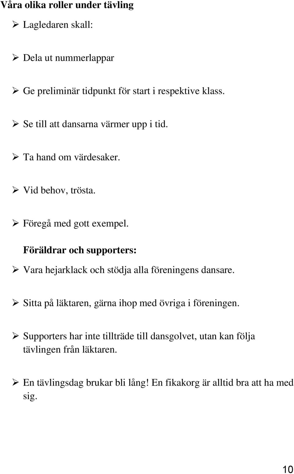 Föräldrar och supporters: Vara hejarklack och stödja alla föreningens dansare.