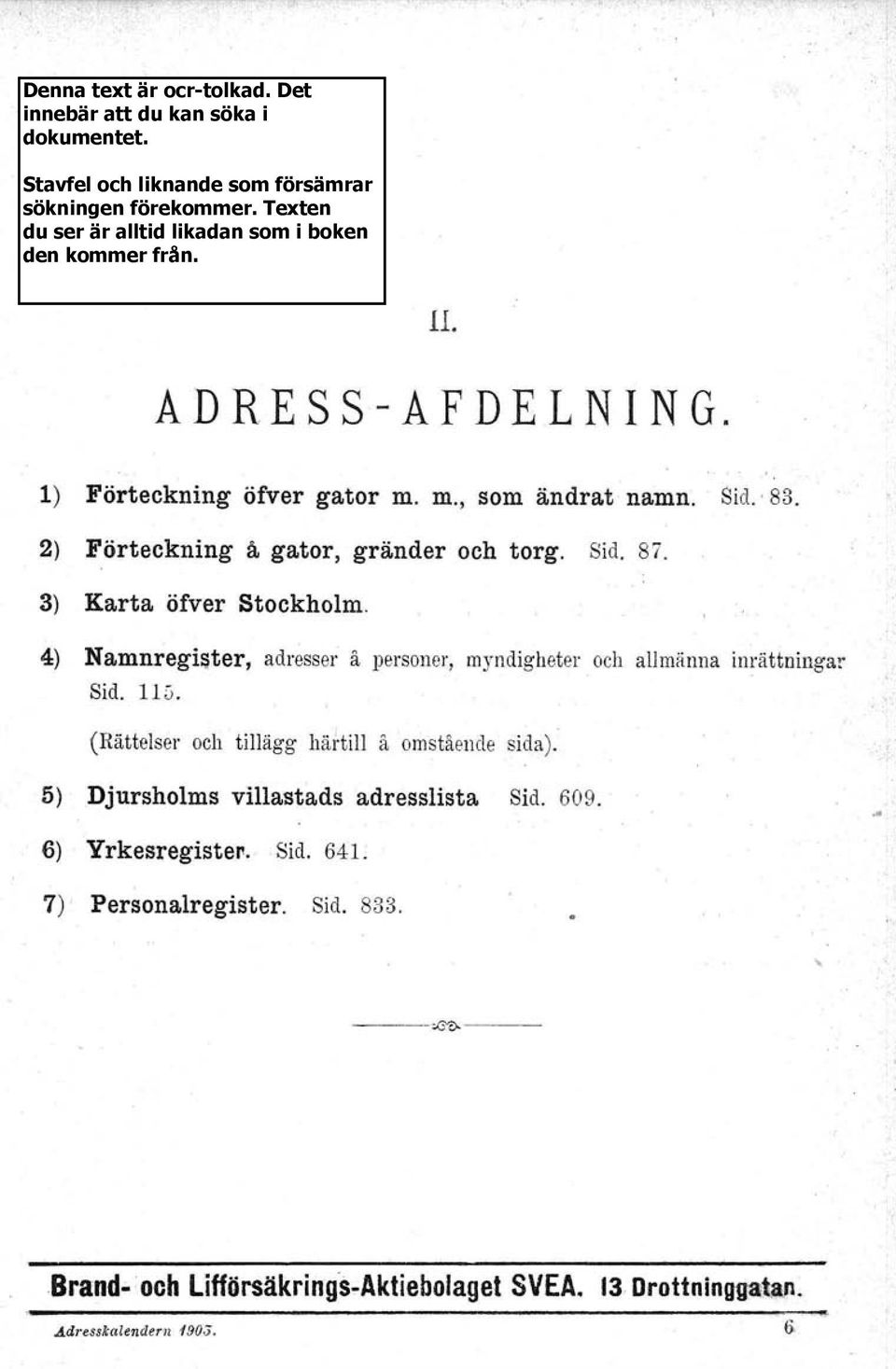 (Rättelser och tillägg härtill å omstående sida). 5) Djursholms villastads adresslista Sid. 609. 6) Yrkesregister. Sid. 64L.