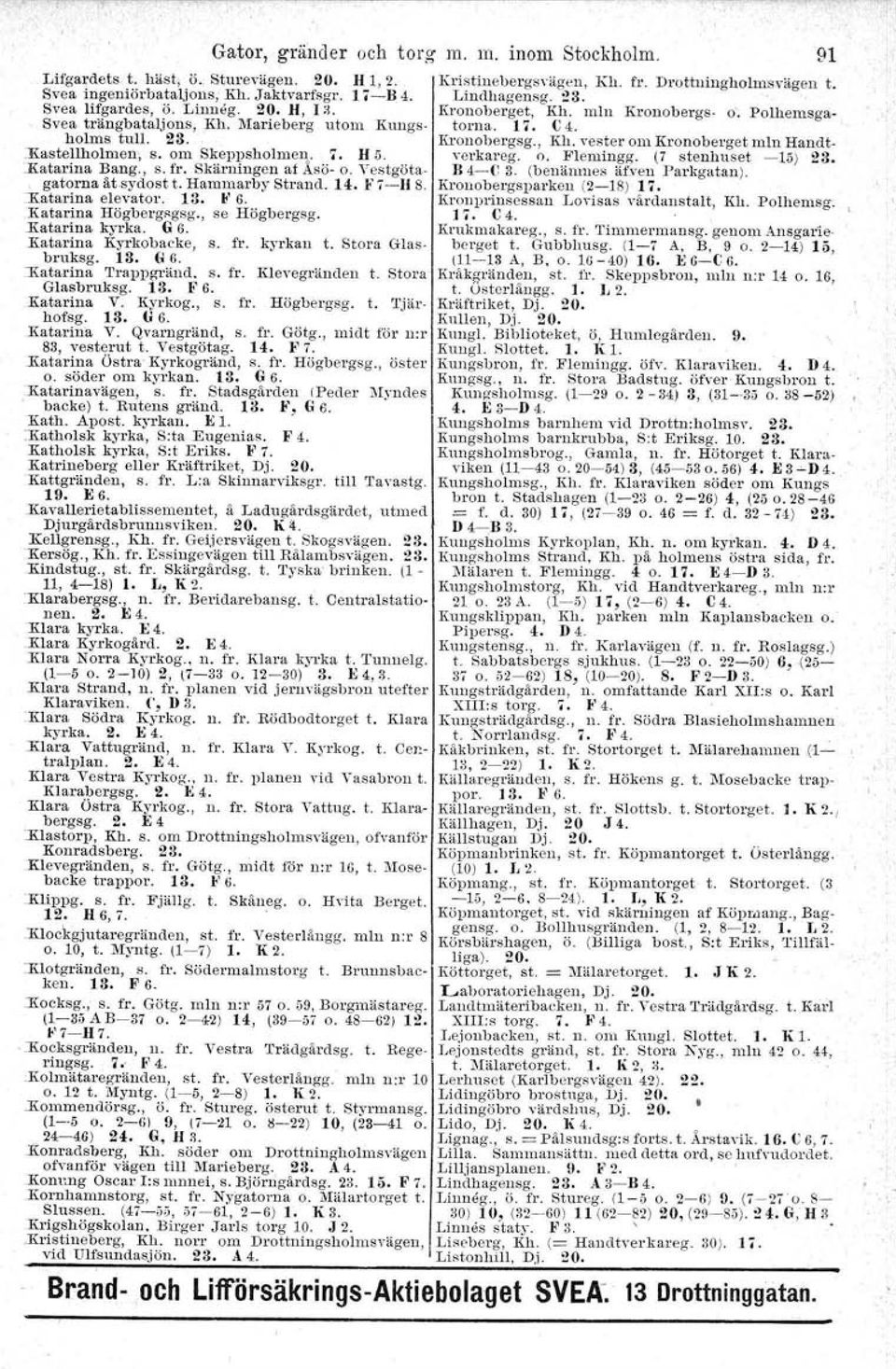 vester DIn Kronoberget mln Handt-.Kasteflholrnerr, s. mu Skeppsholmen. ". H 5. verkareg. o. Flemingg. (7 stenhuset -15) 23. Katarina Bang., s. fr. Skärningen af ÅSö- o. Vestgöta. B 4-{~ 3.