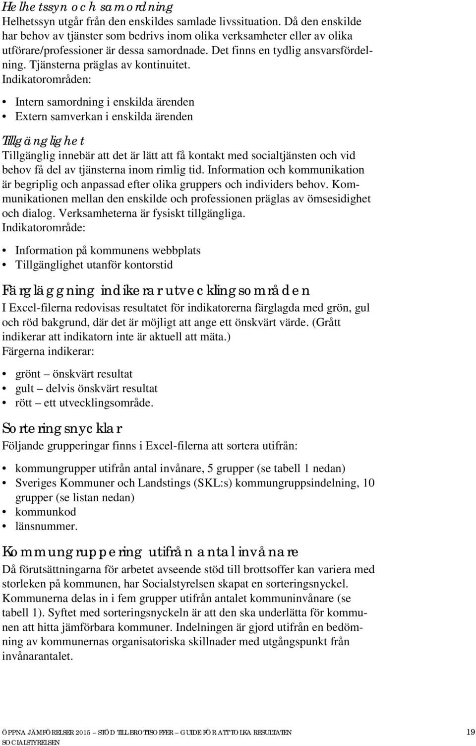 Tjänsterna präglas av kontinuitet.