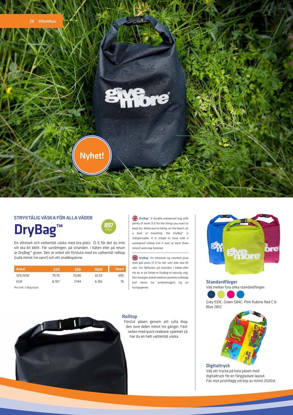 SEK/NOK 79,70 70,40 61,50 690 EUR 8,767 7,744 6,765 76 Pris inkl. 1-färgstryck 897 DryBag A durable waterproof bag with plenty of room (5 l) for the things you want to keep dry.