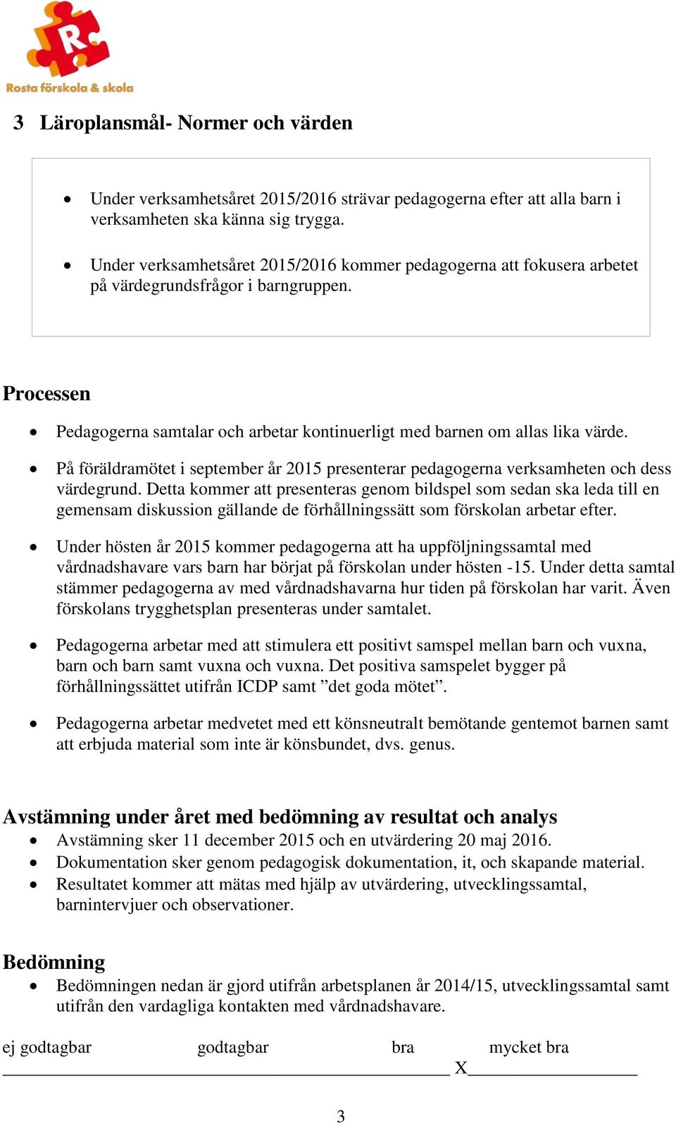 På föräldramötet i september år 2015 presenterar pedagogerna verksamheten och dess värdegrund.