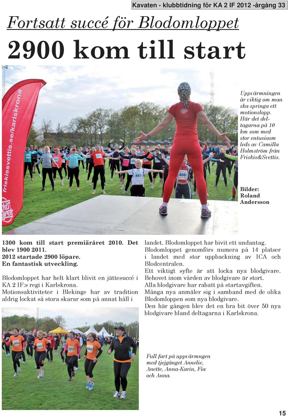 2012 startade 2900 löpare. En fantastisk utveckling. Blodomloppet har helt klart blivit en jättesuccé i A 2 IF:s regi i arlskrona.