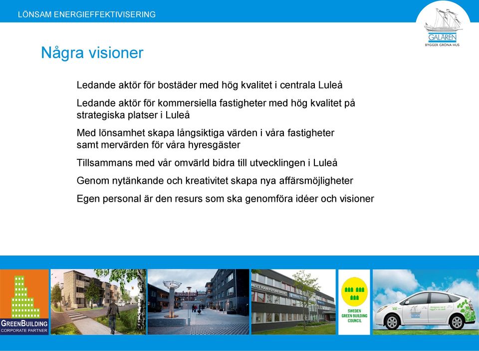 fastigheter samt mervärden för våra hyresgäster Tillsammans med vår omvärld bidra till utvecklingen i Luleå