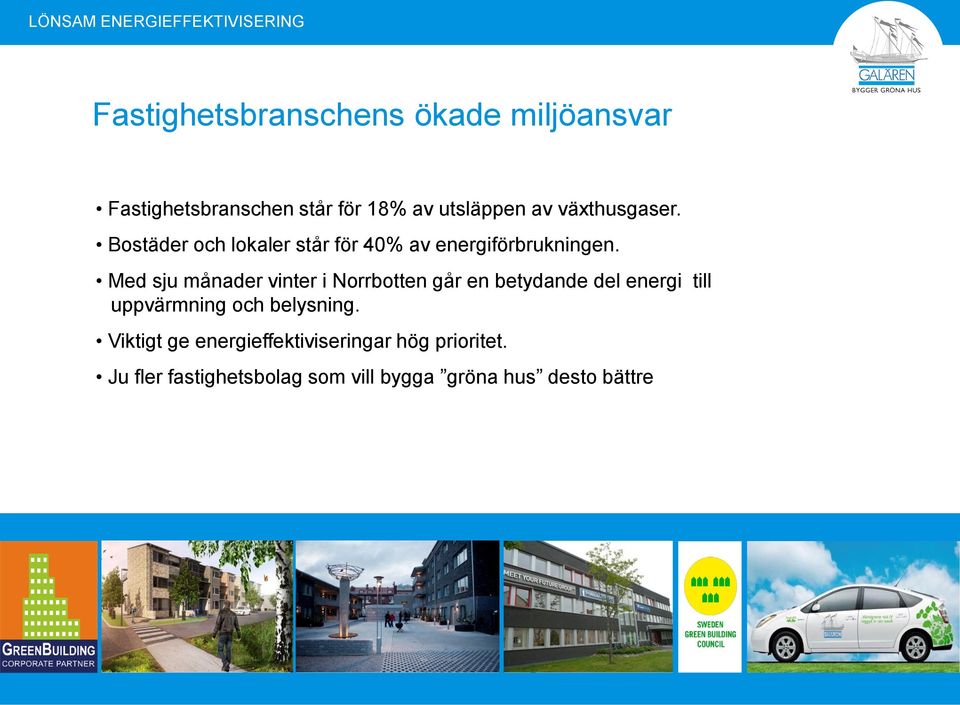 Med sju månader vinter i Norrbotten går en betydande del energi till uppvärmning och