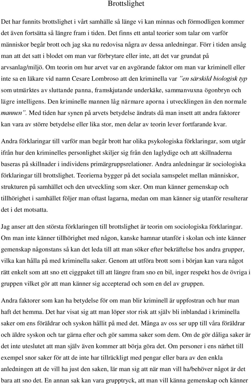 Förr i tiden ansåg man att det satt i blodet om man var förbrytare eller inte, att det var grundat på arvsanlag/miljö.