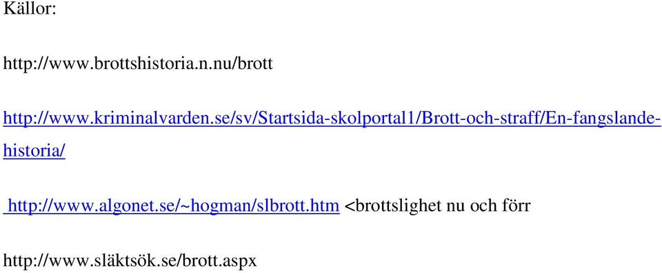 se/~hogman/slbrott.htm <brottslighet nu och förr http://www.släktsök.se/brott.
