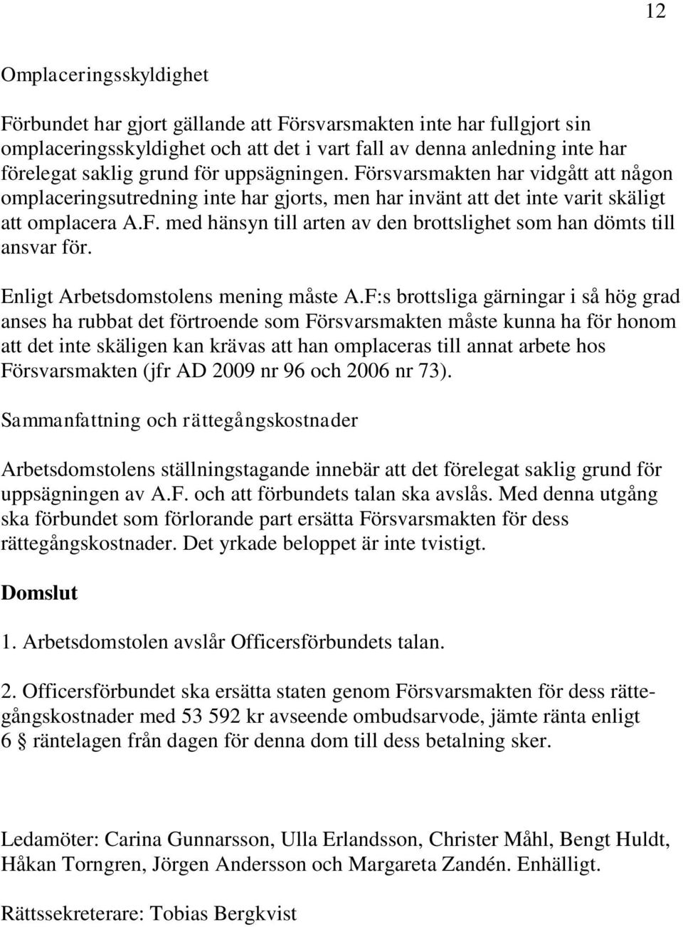 Enligt Arbetsdomstolens mening måste A.