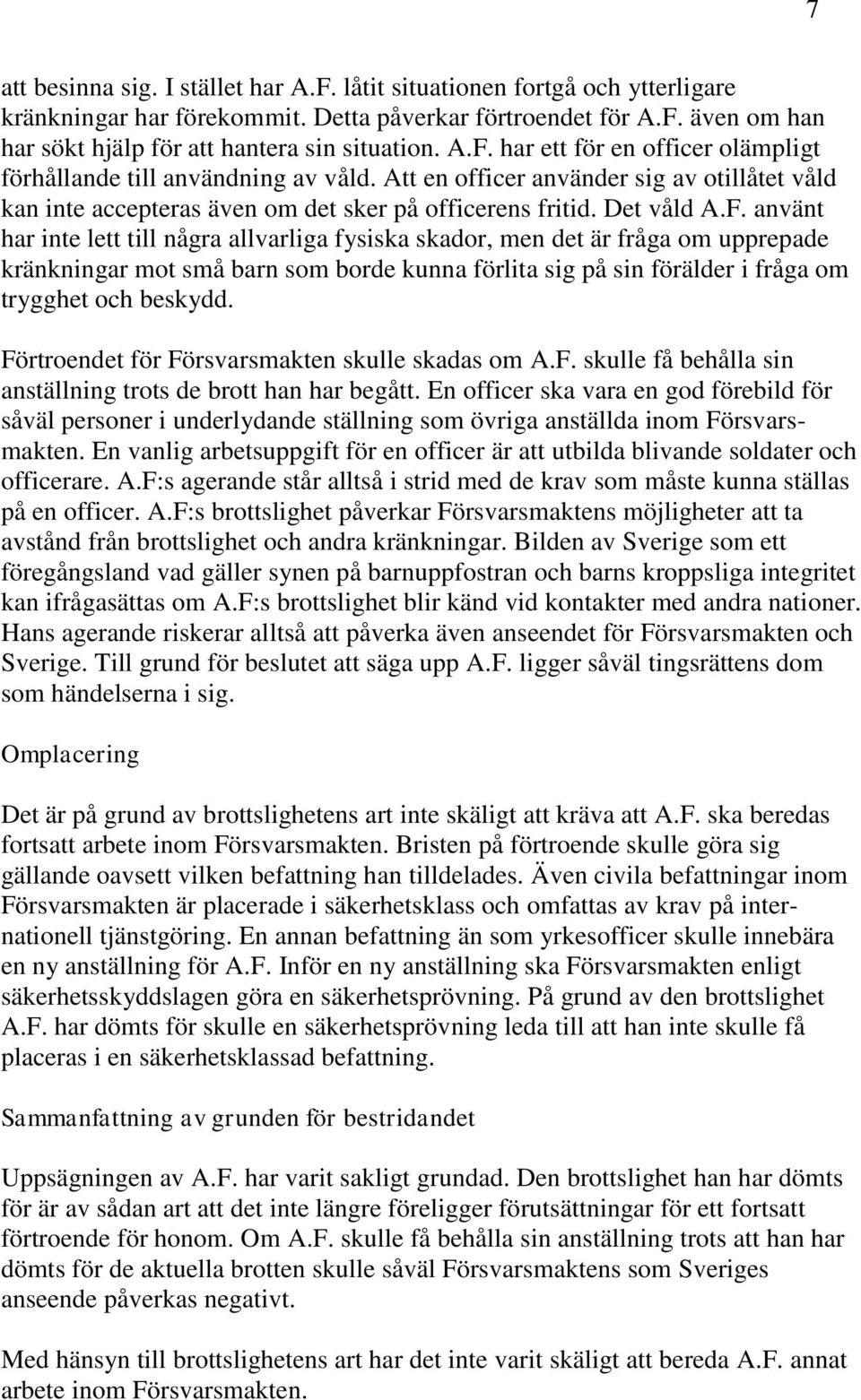 Förtroendet för Försvarsmakten skulle skadas om A.F. skulle få behålla sin anställning trots de brott han har begått.