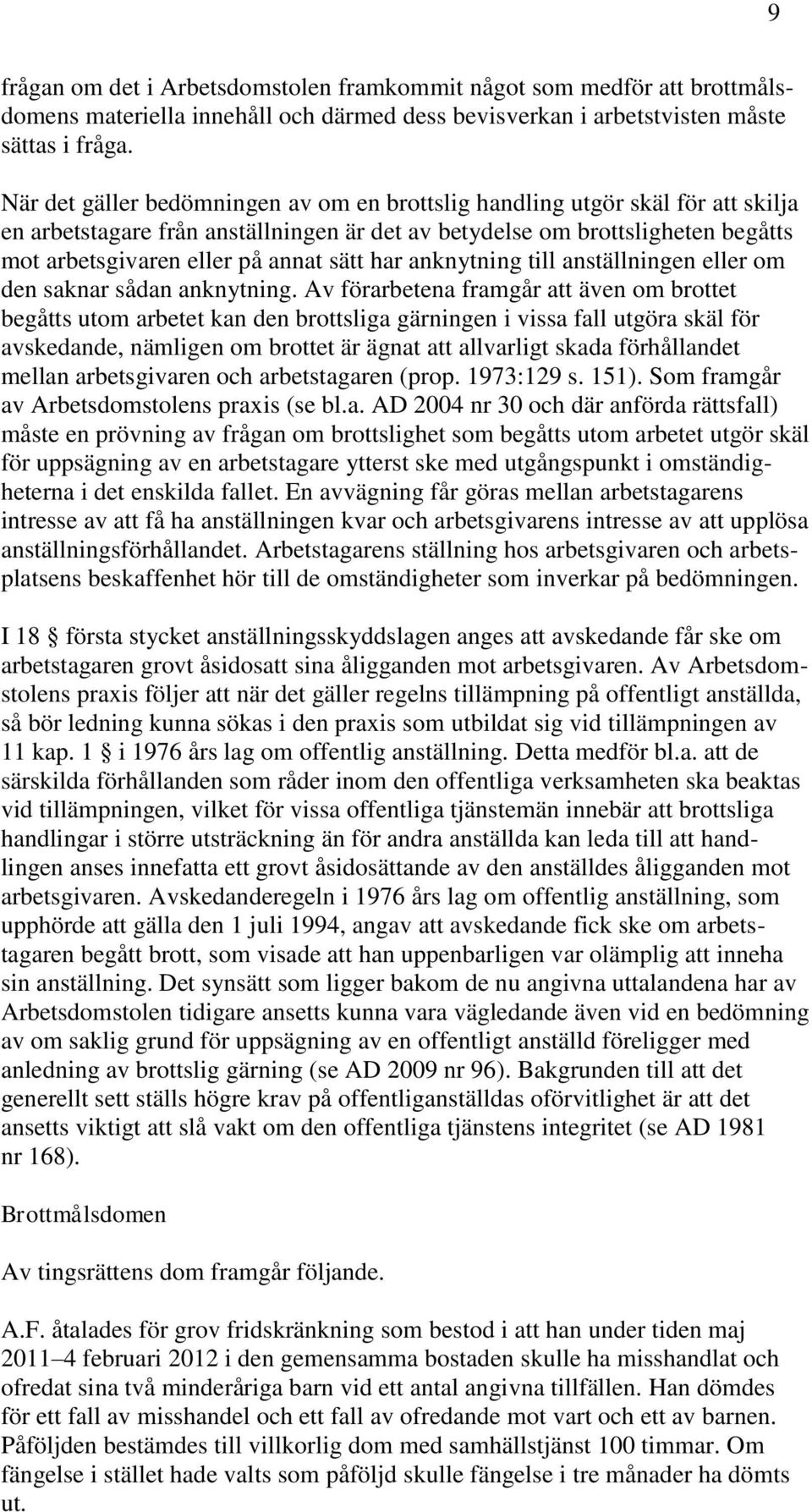 har anknytning till anställningen eller om den saknar sådan anknytning.