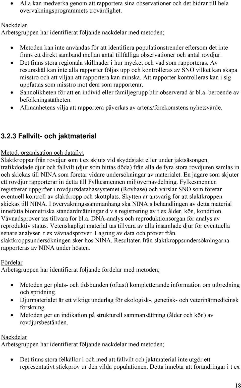 tillfälliga observationer och antal rovdjur. Det finns stora regionala skillnader i hur mycket och vad som rapporteras.