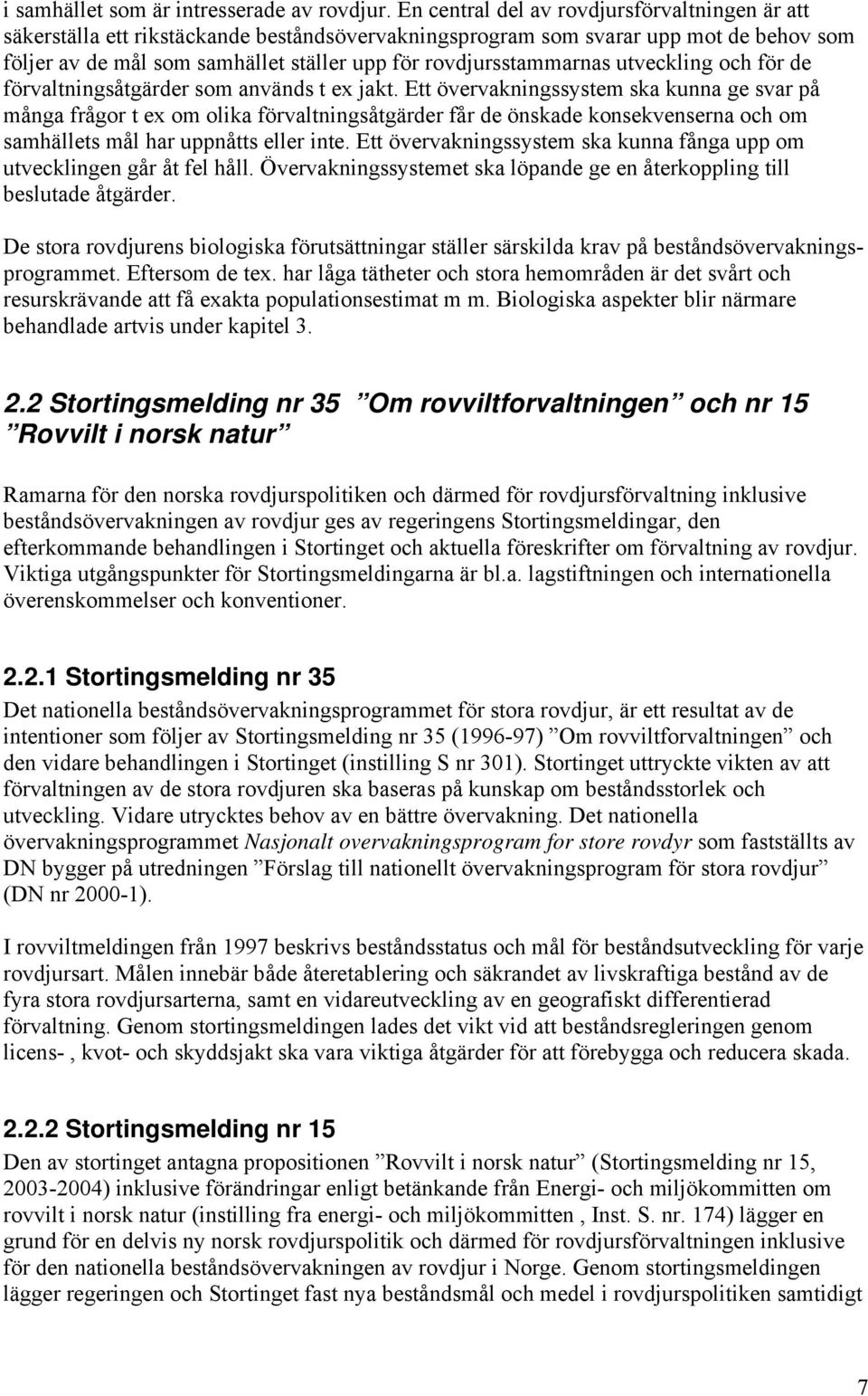 rovdjursstammarnas utveckling och för de förvaltningsåtgärder som används t ex jakt.