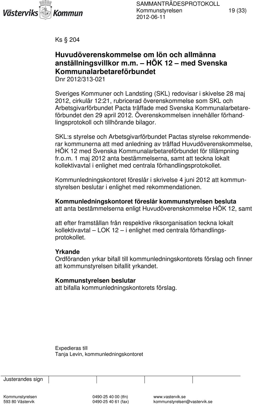 Överenskommelsen innehåller förhandlingsprotokoll och tillhörande bilagor.