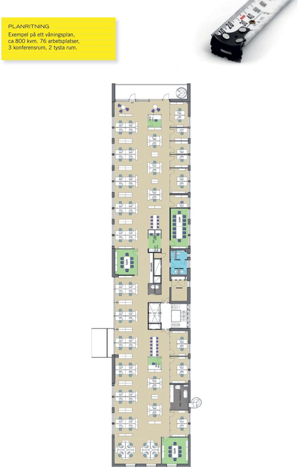 YTA ca 801 m 2 76 PLATSER PLAN 3 skala 1:200 4 st 1-pers cellkontor