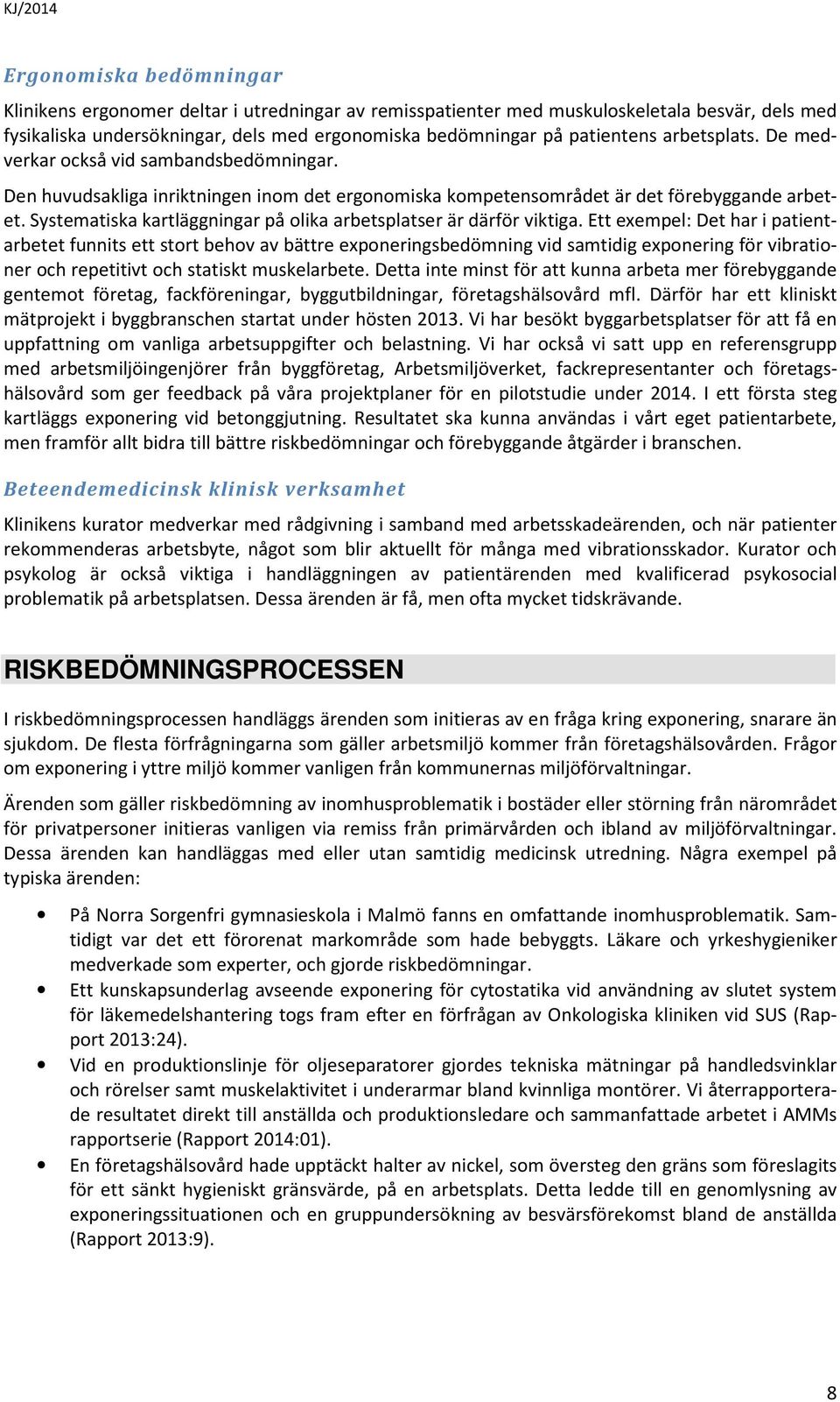 Systematiska kartläggningar på olika arbetsplatser är därför viktiga.