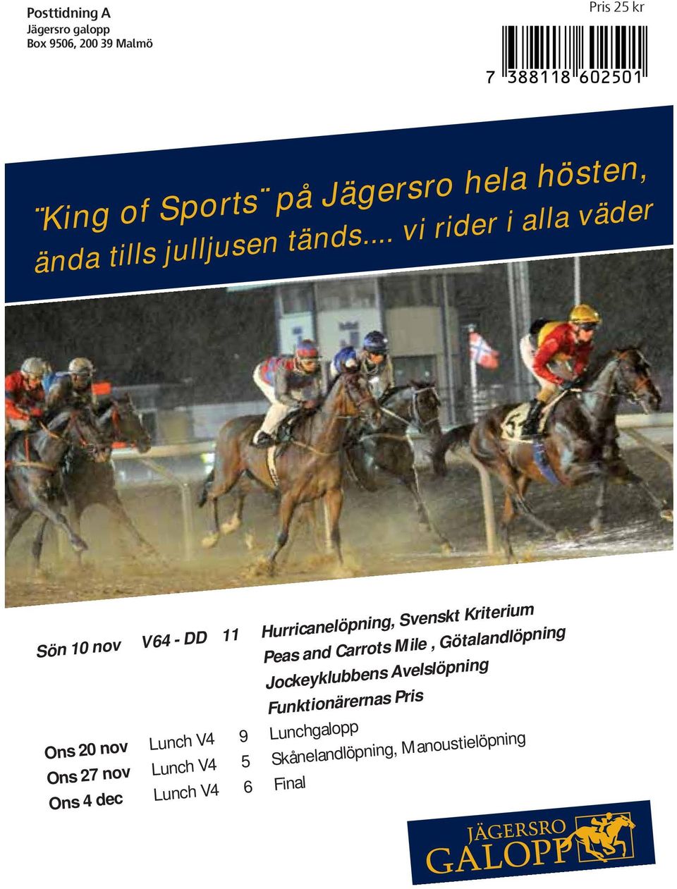 .. vi rider i alla väder Ons 20 nov Lunch V4 9 Lunchgalopp Ons 27 nov Lunch V4 5 Skånelandlöpning,