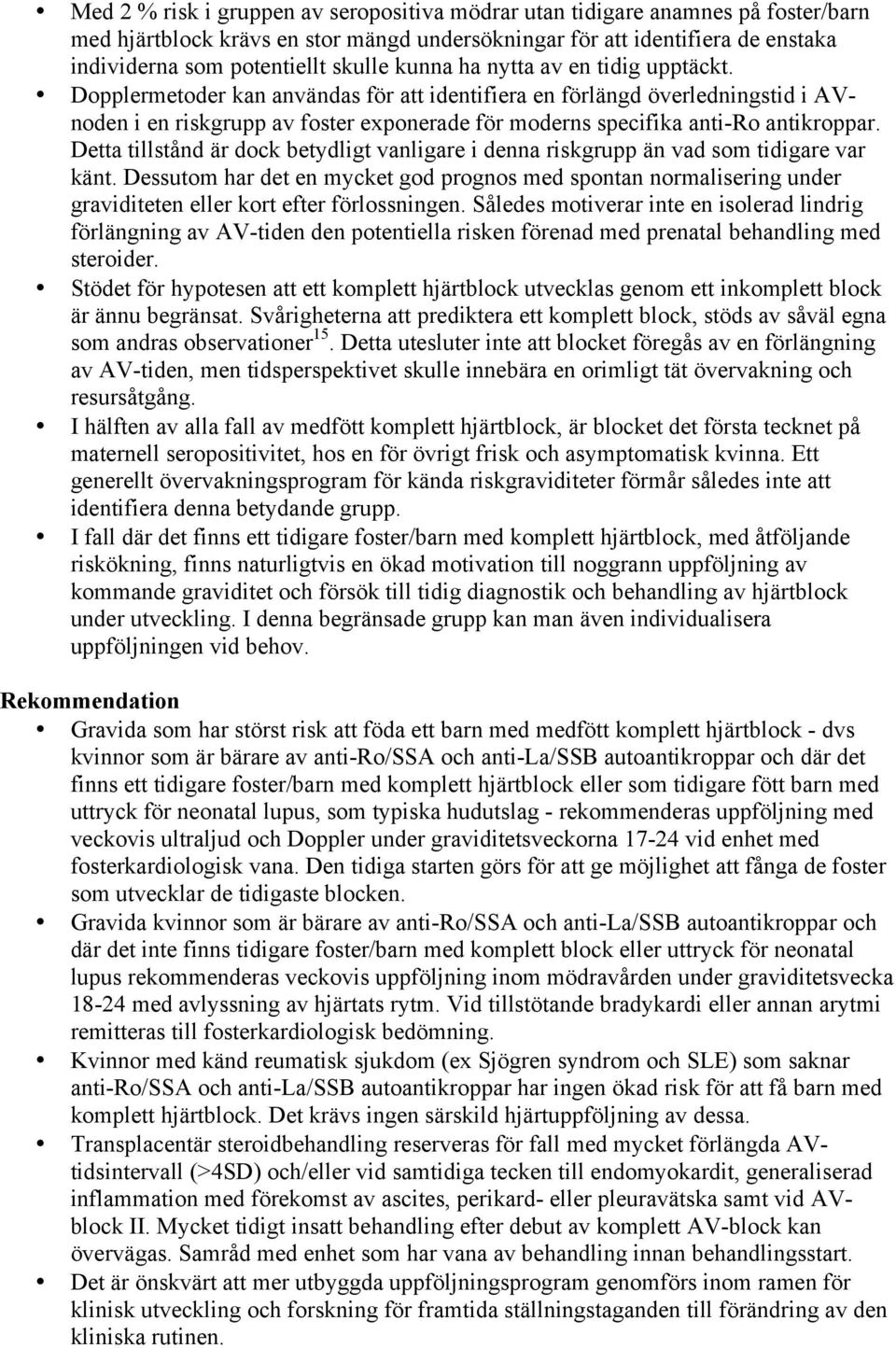 Dopplermetoder kan användas för att identifiera en förlängd överledningstid i AVnoden i en riskgrupp av foster exponerade för moderns specifika anti-ro antikroppar.