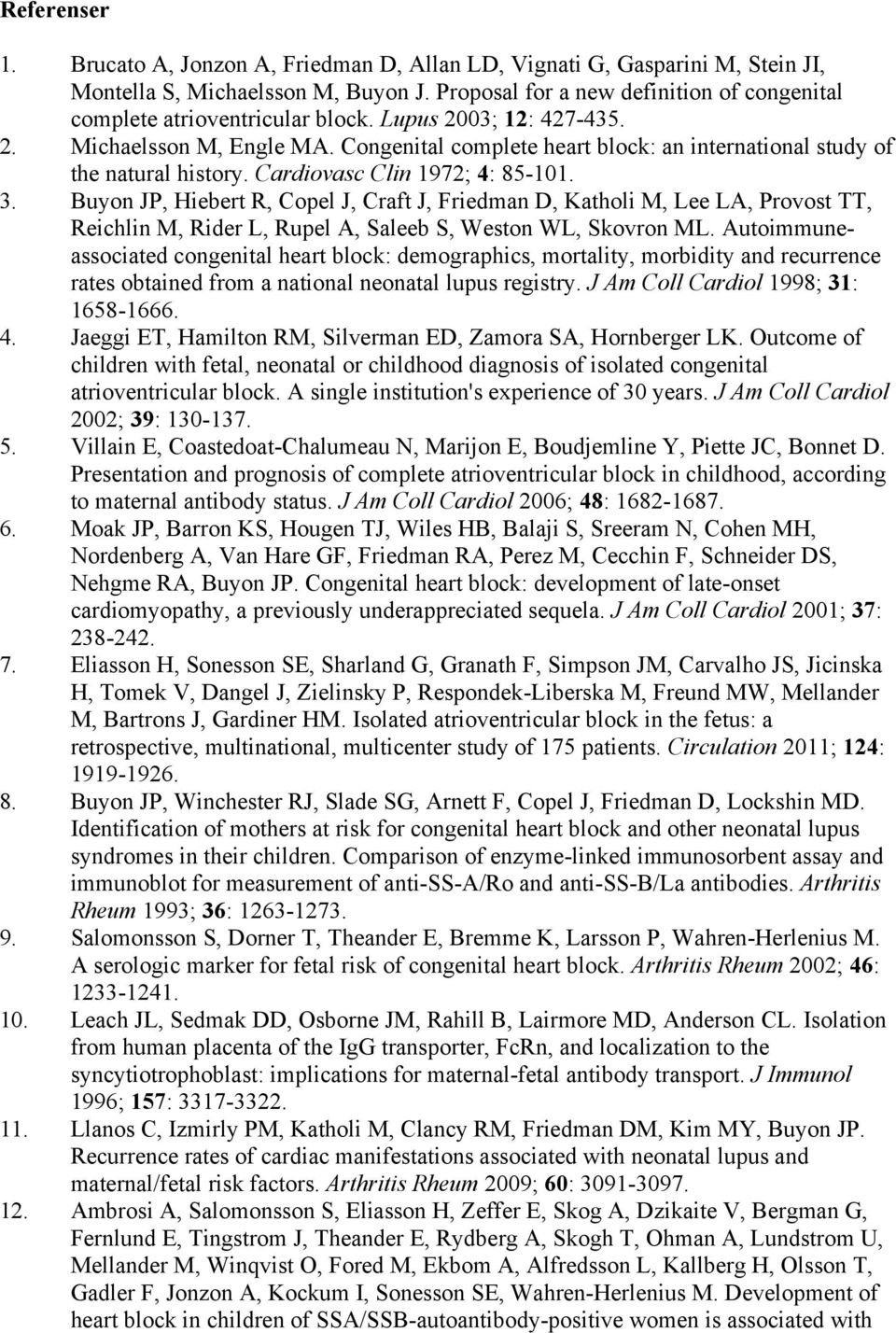 Congenital complete heart block: an international study of the natural history. Cardiovasc Clin 1972; 4: 85-101. 3.