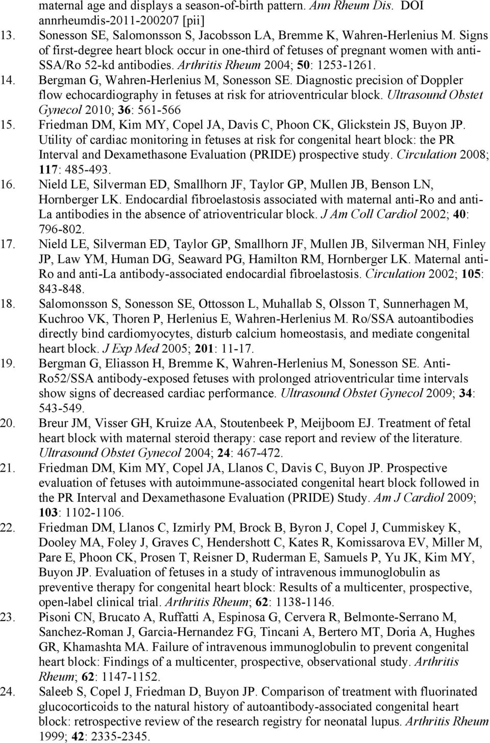 Bergman G, Wahren-Herlenius M, Sonesson SE. Diagnostic precision of Doppler flow echocardiography in fetuses at risk for atrioventricular block. Ultrasound Obstet Gynecol 2010; 36: 561-566 15.