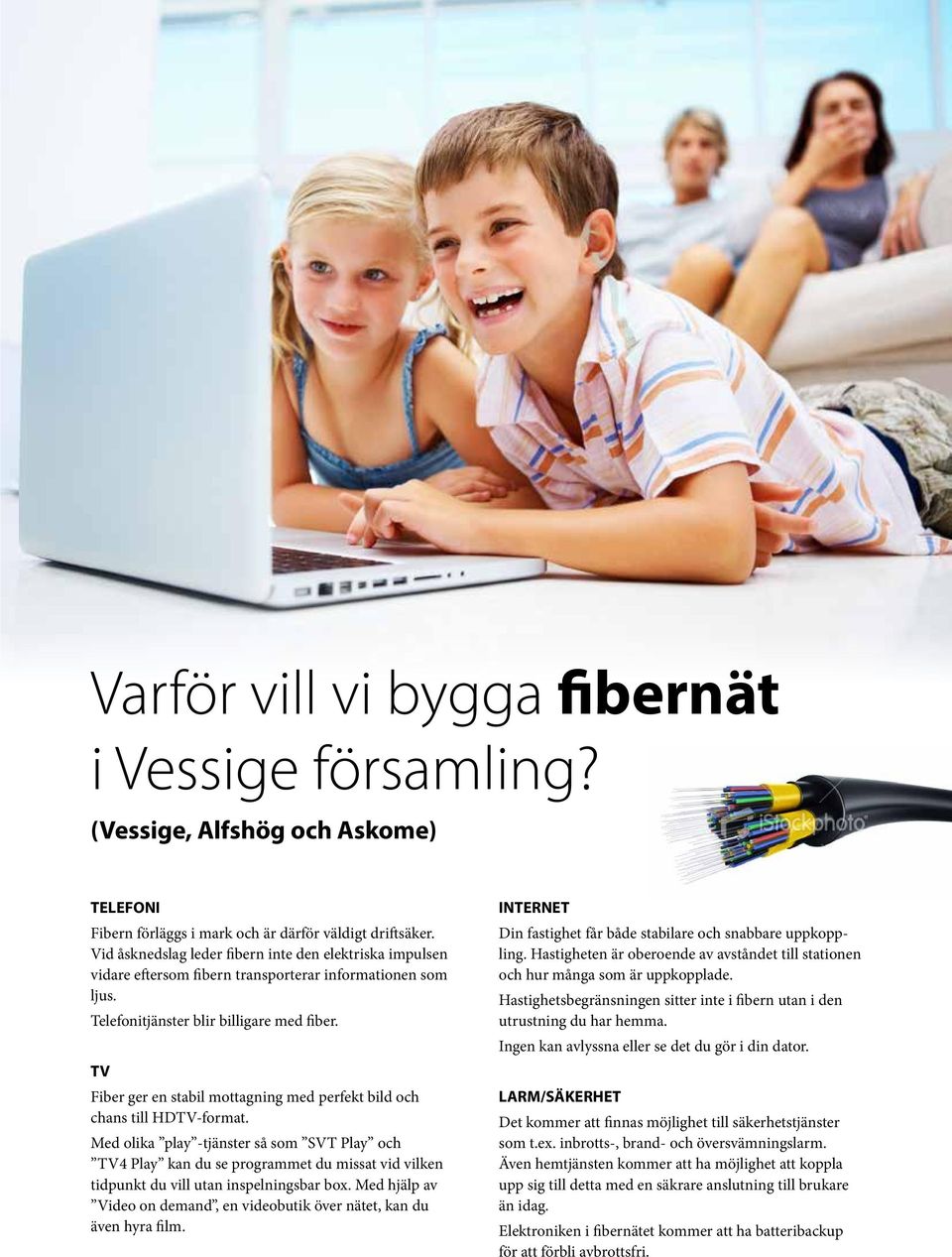 TV Fiber ger en stabil mottagning med perfekt bild och chans till HDTV-format.