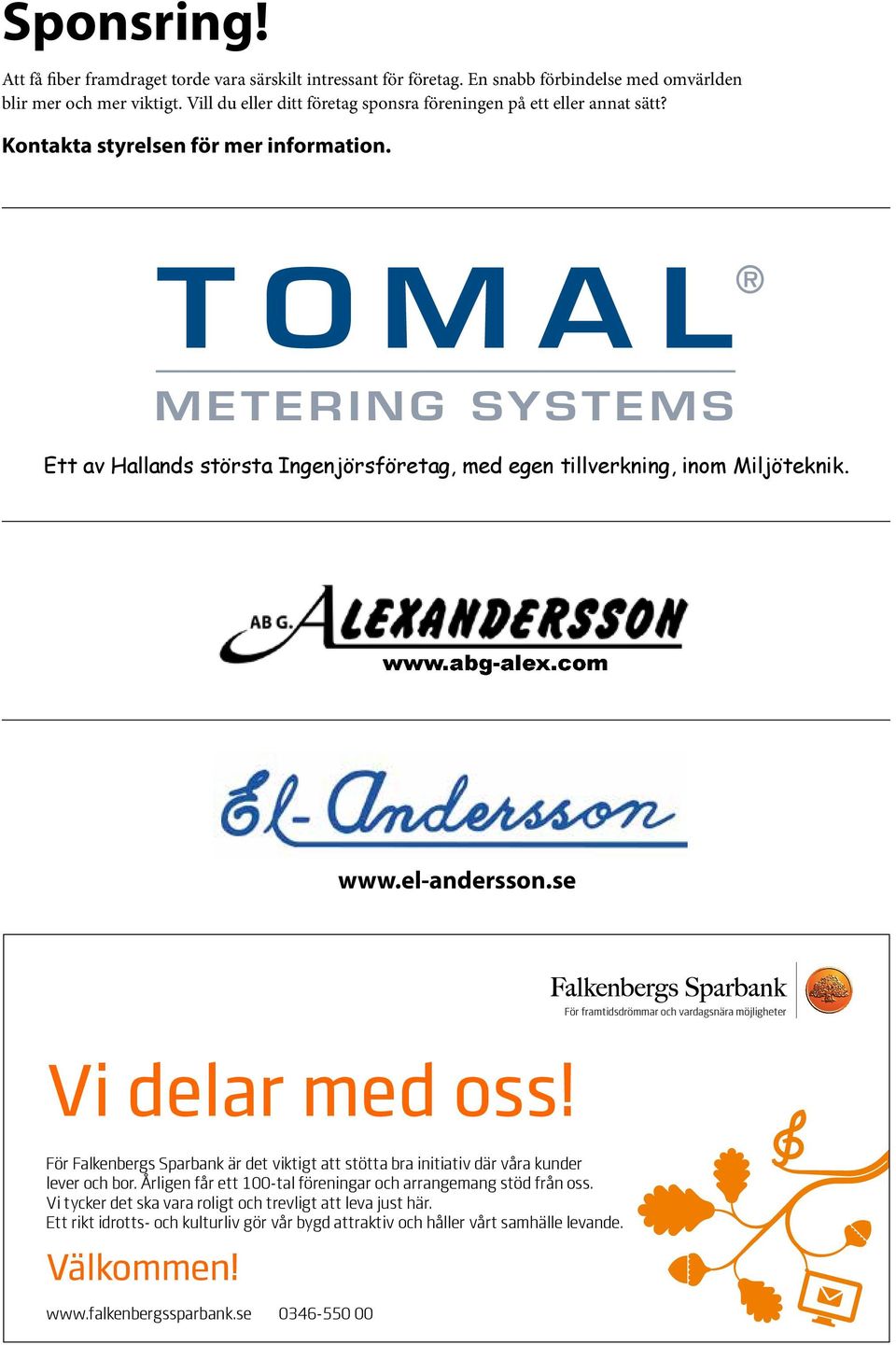 TOMAL METERING SYSTEMS Ett av Hallands största Ingenjörsföretag, med egen tillverkning, inom Miljöteknik. www.abg-alex.com www.el-andersson.