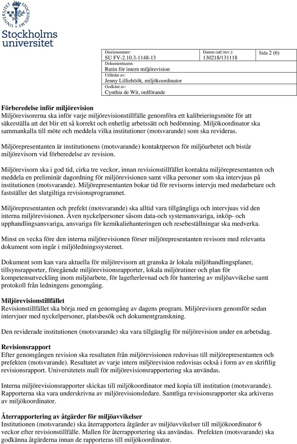 Miljörepresentanten är institutionens (motsvarande) kontaktperson för miljöarbetet och bistår miljörevisorn vid förberedelse av revision.