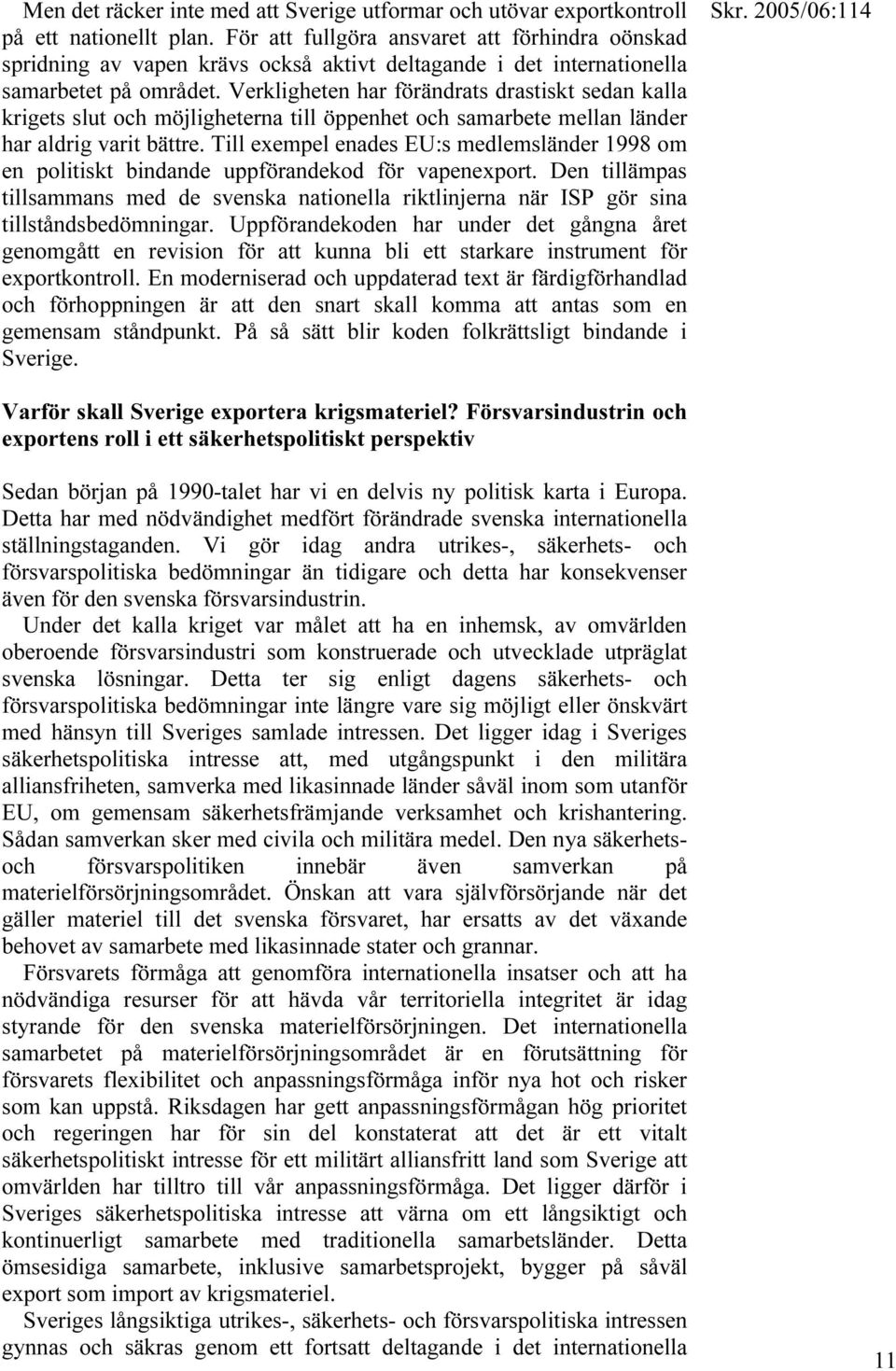Verkligheten har förändrats drastiskt sedan kalla krigets slut och möjligheterna till öppenhet och samarbete mellan länder har aldrig varit bättre.