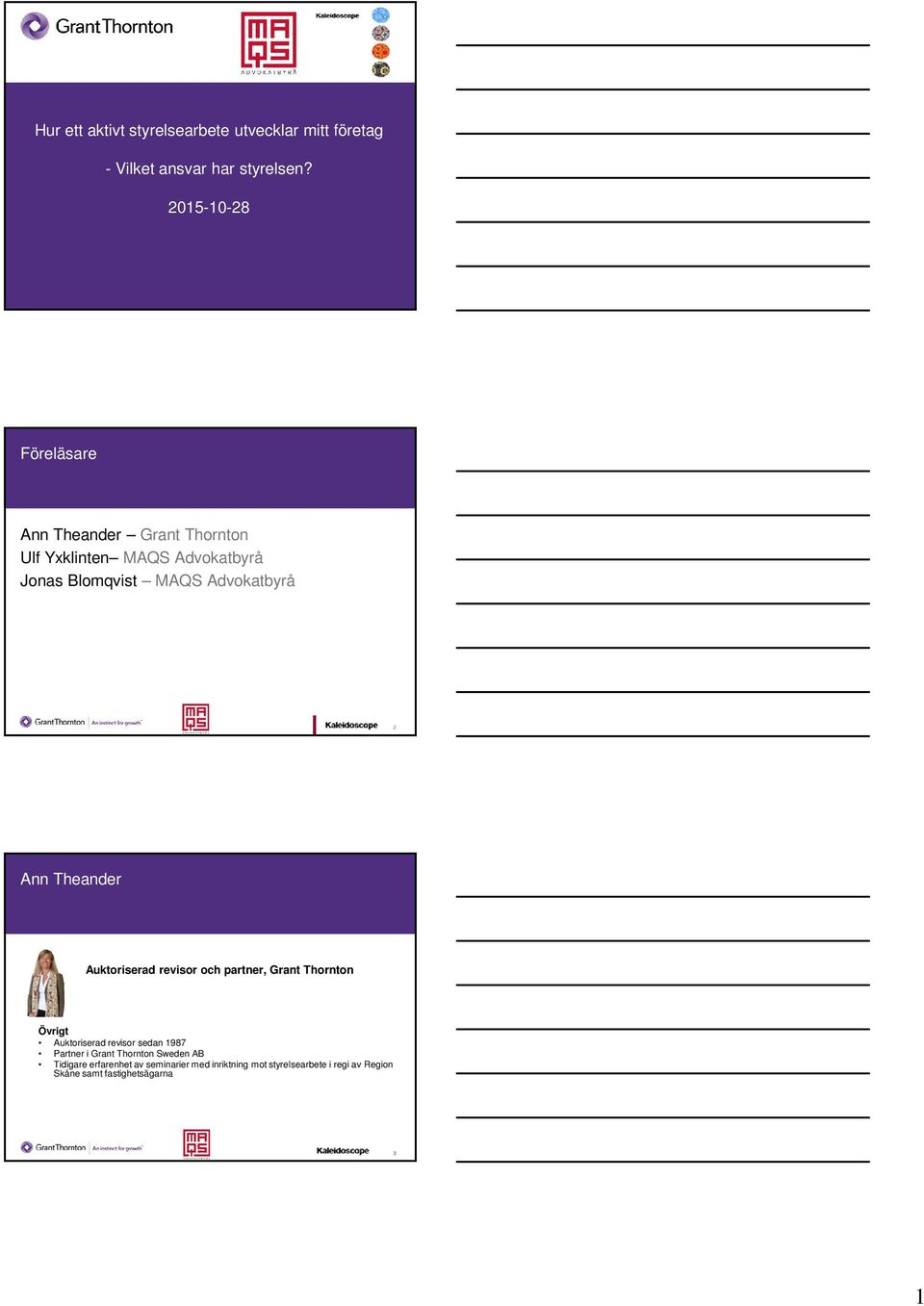 Advokatbyrå 2 Ann Theander Auktoriserad revisor och partner, Grant Thornton Övrigt Auktoriserad revisor sedan