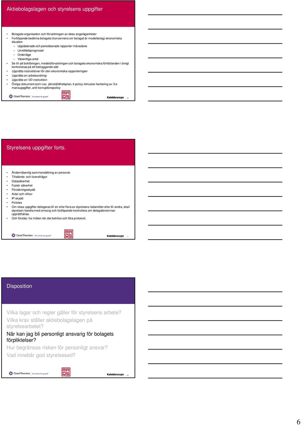 kontrolleras på ett betryggande sätt Upprätta instruktioner för den ekonomiska rapporteringen Upprätta en arbetsordning Upprätta en VD-instruktion Övriga dokument som t.ex.