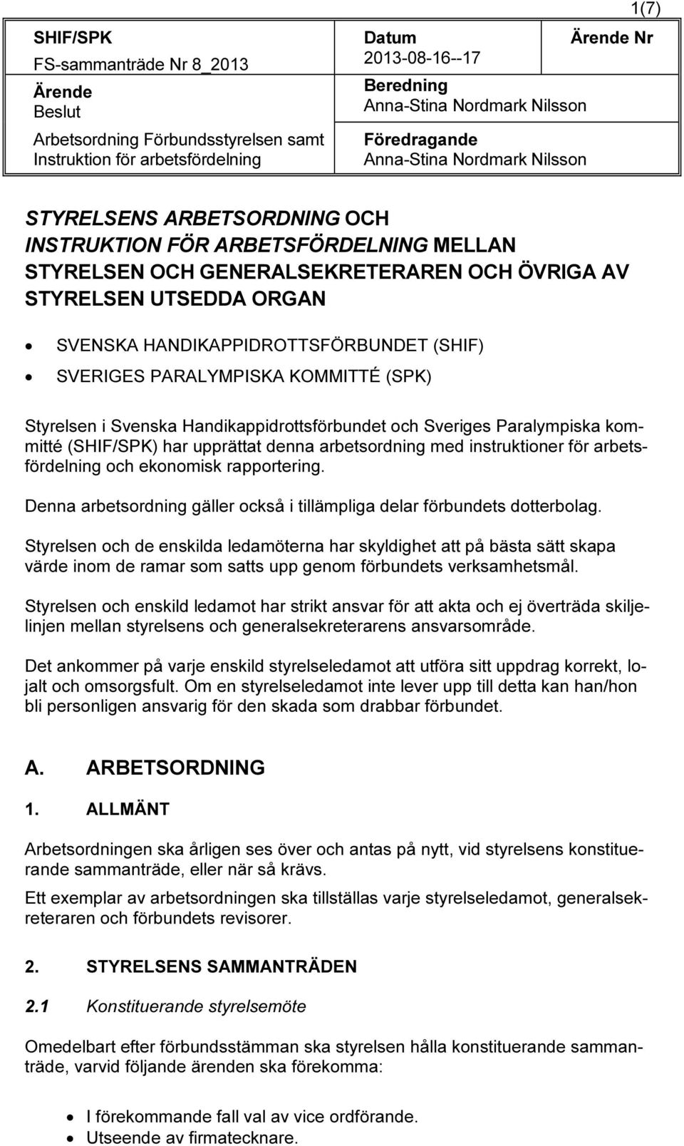 HANDIKAPPIDROTTSFÖRBUNDET (SHIF) SVERIGES PARALYMPISKA KOMMITTÉ (SPK) Styrelsen i Svenska Handikappidrottsförbundet och Sveriges Paralympiska kommitté (SHIF/SPK) har upprättat denna arbetsordning med