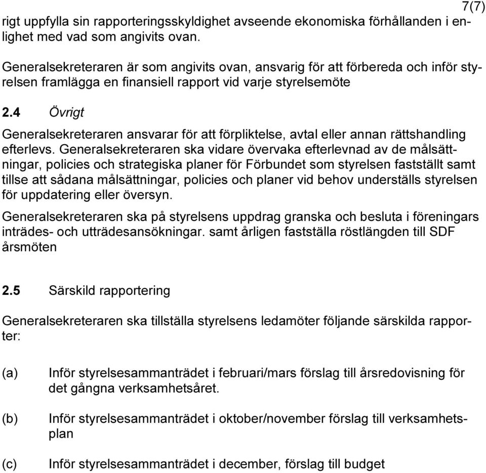 4 Övrigt Generalsekreteraren ansvarar för att förpliktelse, avtal eller annan rättshandling efterlevs.