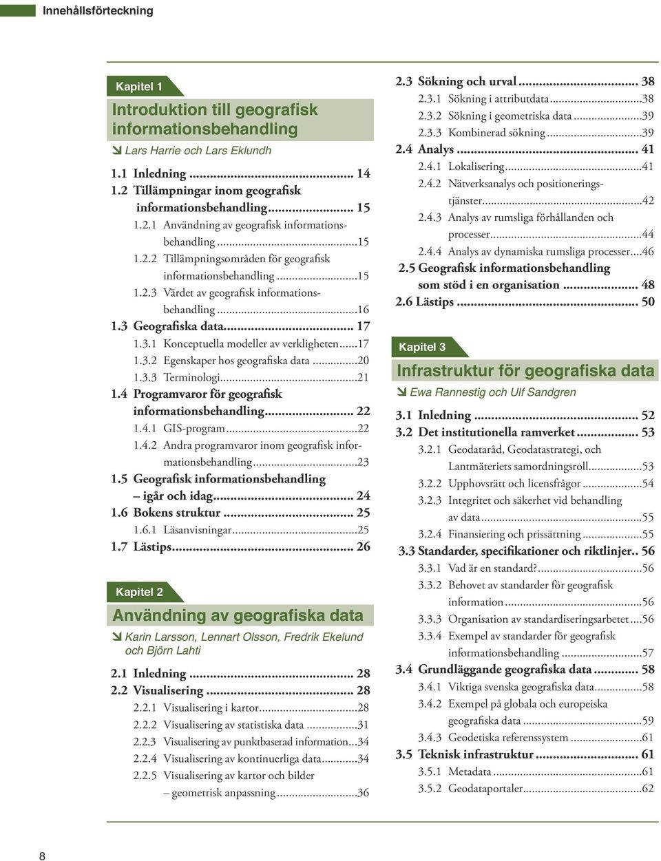 ..17 1.3.2 Egenskaper hos geografiska data...20 1.3.3 Terminologi...21 1.4 Programvaror för geografisk informationsbehandling... 22 1.4.1 GIS-program...22 1.4.2 Andra programvaror inom geografisk informationsbehandling.