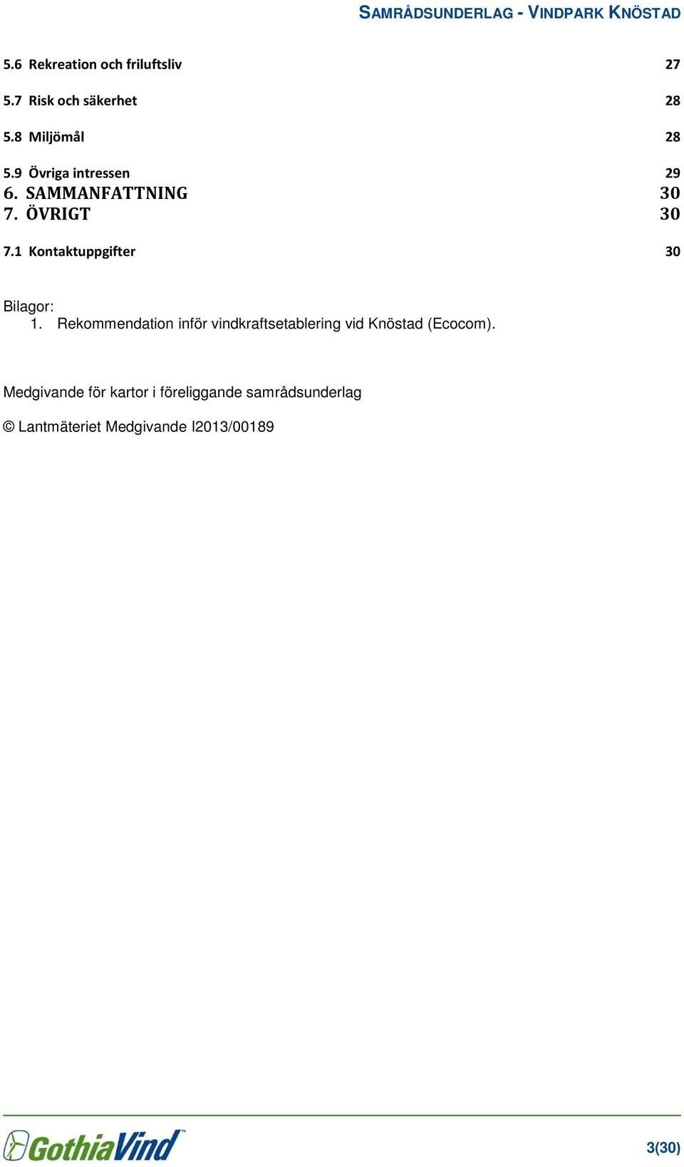 1 Kontaktuppgifter 30 Bilagor: 1.