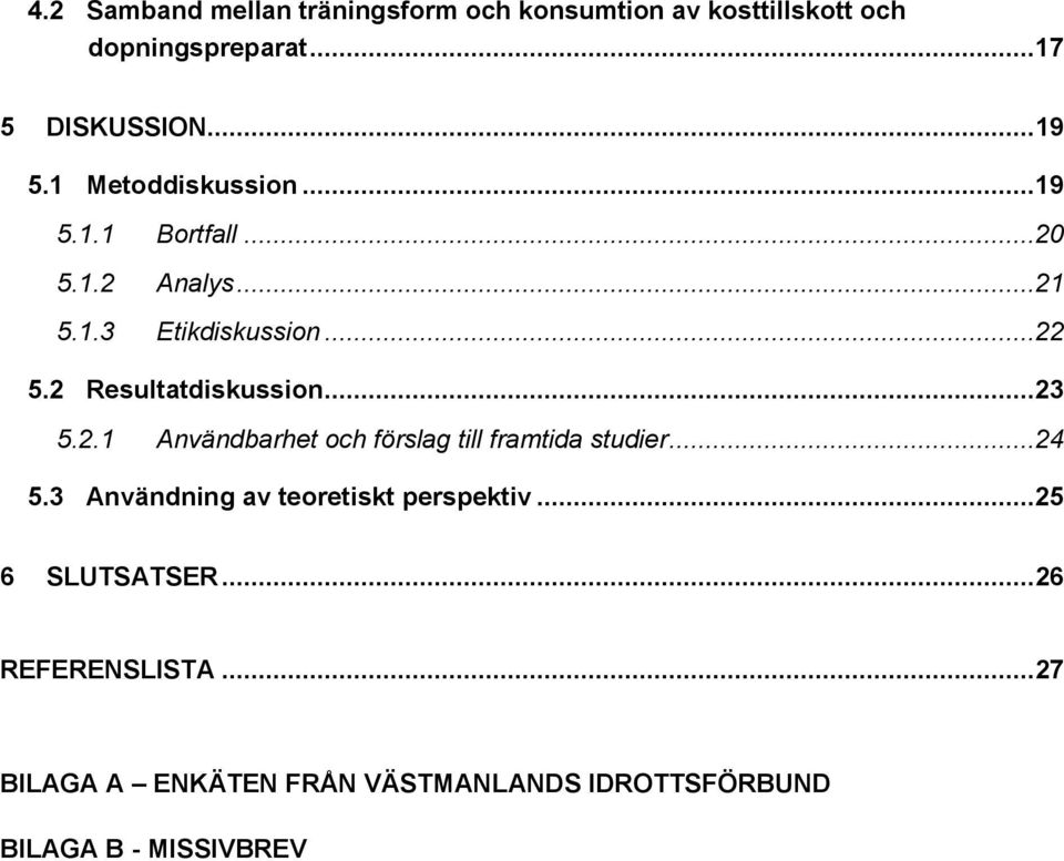 ..23 5.2.1 Användbarhet och förslag till framtida studier...24 5.3 Användning av teoretiskt perspektiv.