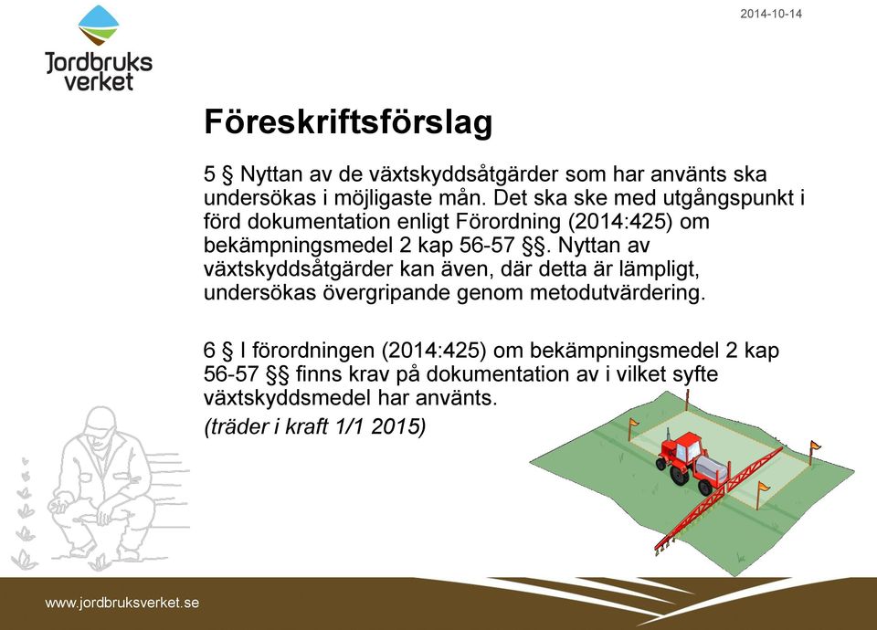 Nyttan av växtskyddsåtgärder kan även, där detta är lämpligt, undersökas övergripande genom metodutvärdering.