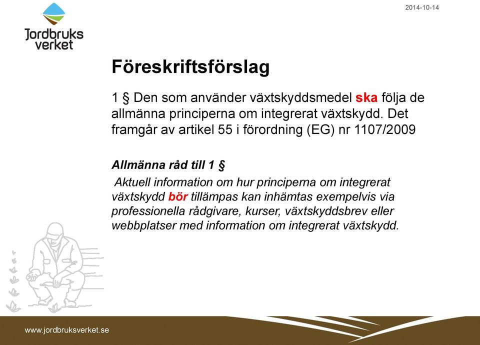 Det framgår av artikel 55 i förordning (EG) nr 1107/2009 Allmänna råd till 1 Aktuell information om