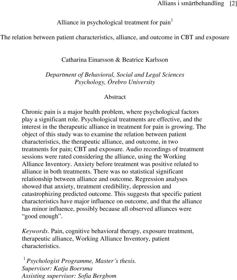 Psychological treatments are effective, and the interest in the therapeutic alliance in treatment for pain is growing.