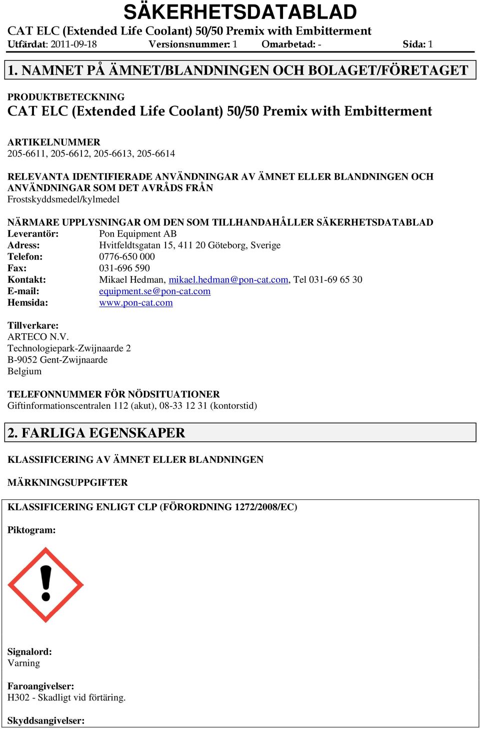 SOM DET AVRÅDS FRÅN Frostskyddsmedel/kylmedel NÄRMARE UPPLYSNINGAR OM DEN SOM TILLHANDAHÅLLER SÄKERHETSDATABLAD Leverantör: Pon Equipment AB Adress: Hvitfeldtsgatan 15, 411 20 Göteborg, Sverige