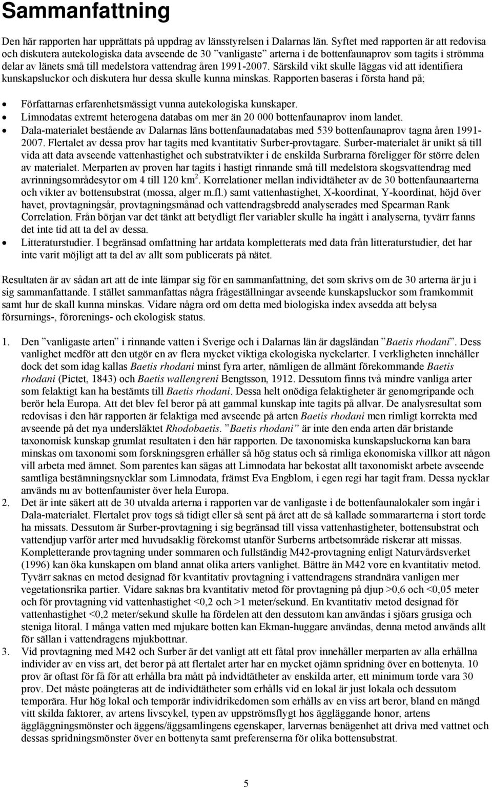 1991-2007. Särskild vikt skulle läggas vid att identifiera kunskapsluckor och diskutera hur dessa skulle kunna minskas.