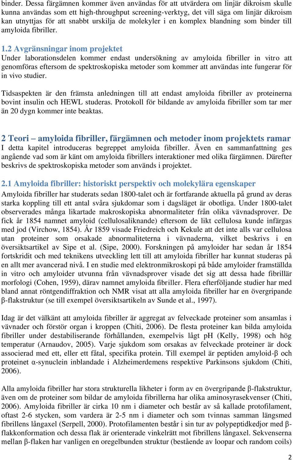 snabbt urskilja de molekyler i en komplex blandning som binder till amyloida fibriller. 1.