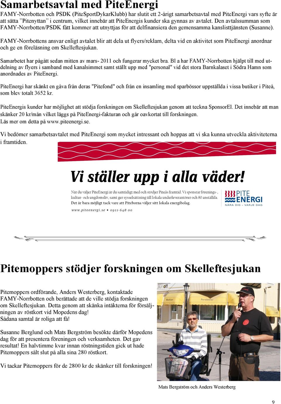 FAMY-Norrbottens ansvar enligt avtalet blir att dela ut flyers/reklam, delta vid en aktivitet som PiteEnergi anordnar och ge en föreläsning om Skelleftesjukan.