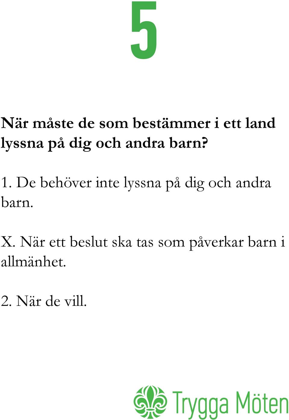 De behöver inte lyssna på dig och andra barn. X.