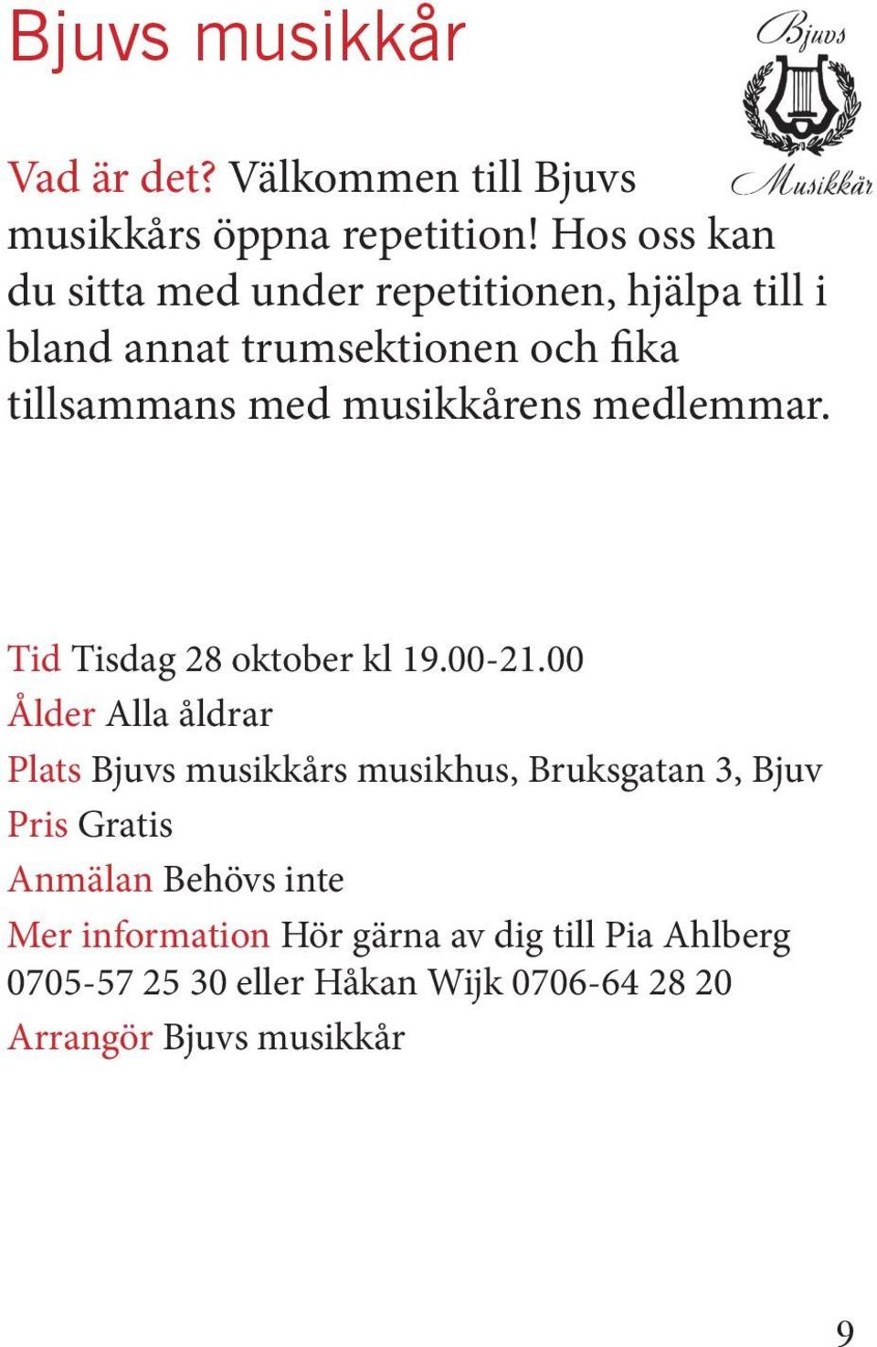 musikkårens medlemmar. Tid Tisdag 28 oktober kl 19.00-21.