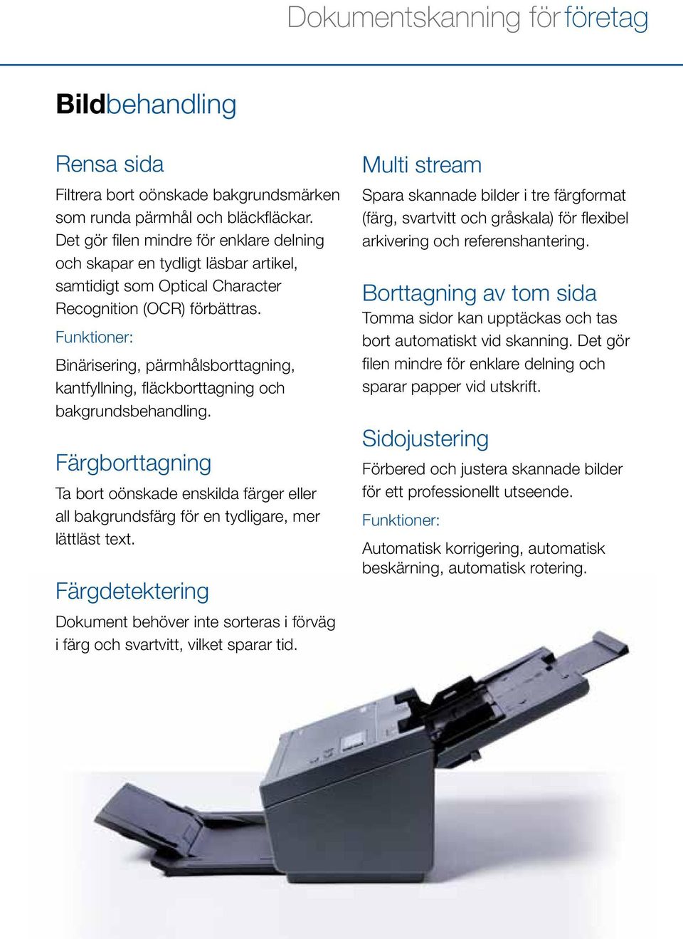 Funktioner: Binärisering, pärmhålsborttagning, kantfyllning, fläckborttagning och bakgrundsbehandling.