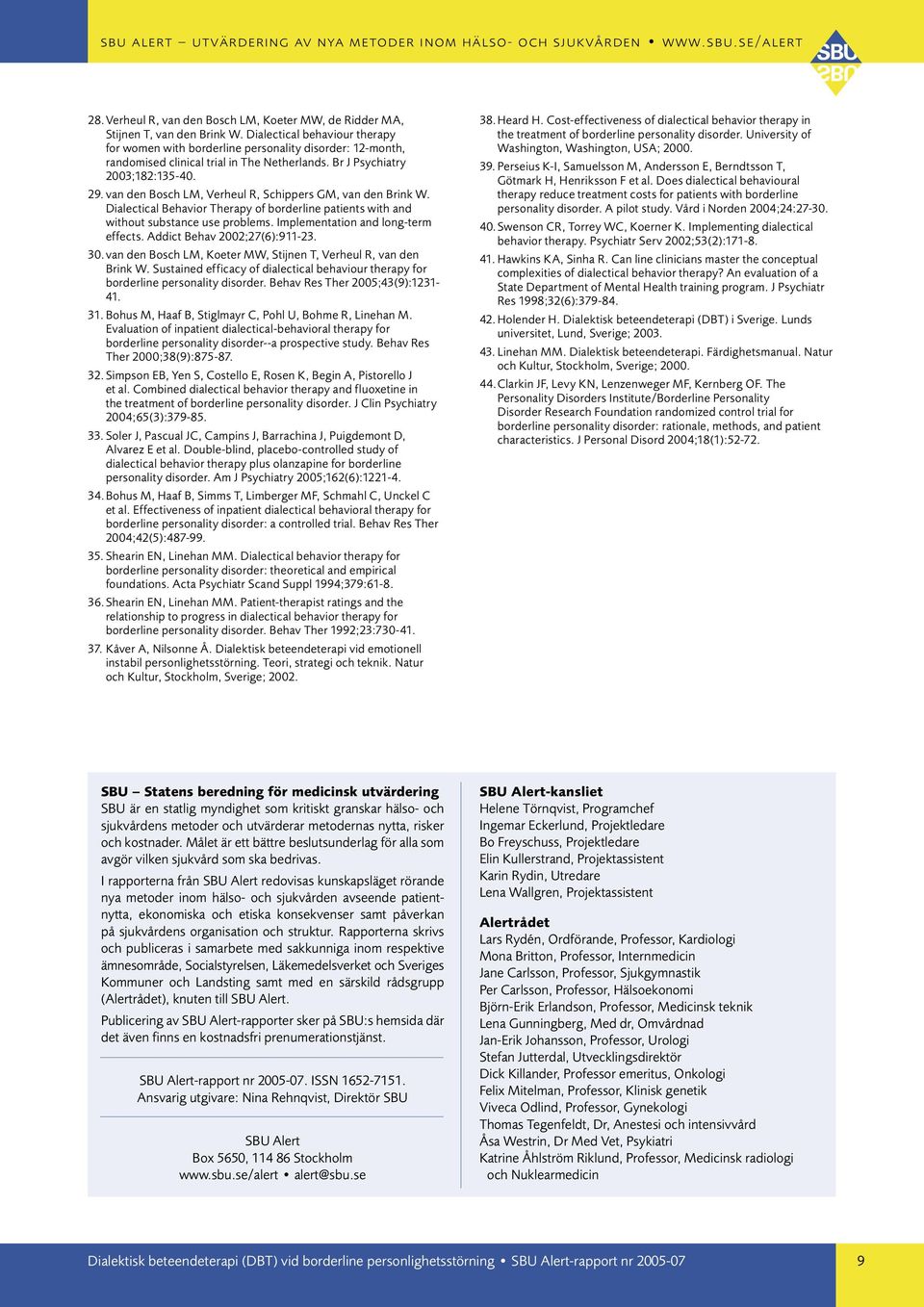 van den Bosch LM, Verheul R, Schippers GM, van den Brink W. Dialectical Behavior Therapy of borderline patients with and without substance use problems. Implementation and long-term effects.